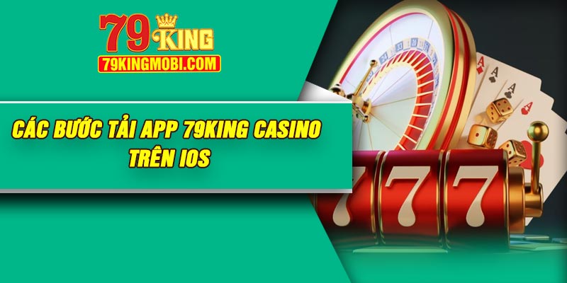 Các bước tải app 79King Casino trên iOS