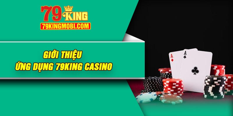 Giới thiệu ứng dụng 79King Casino