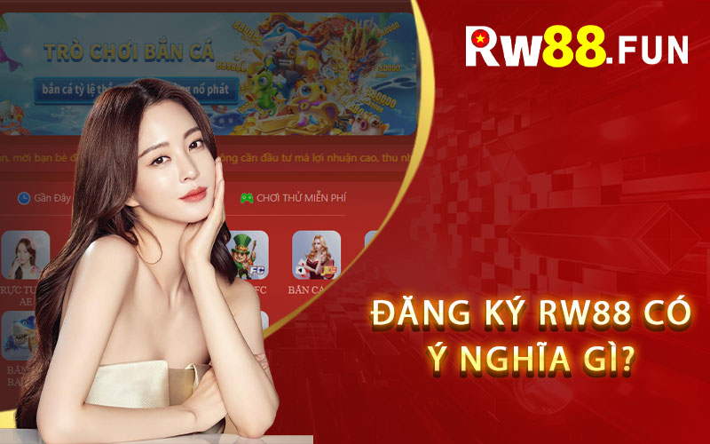 Đăng ký Rw88 có ý nghĩa gì?