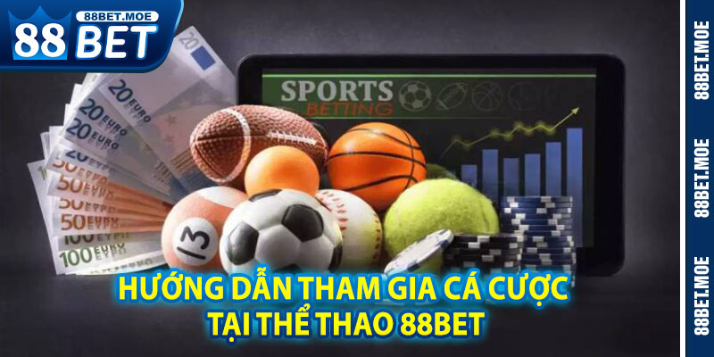 Hướng Dẫn Tham Gia Cá Cược Tại Thể Thao 88BET
