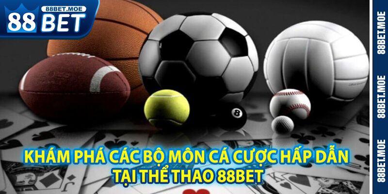 Khám Phá Các Bộ Môn Cá Cược Hấp Dẫn Tại Thể Thao 88BET